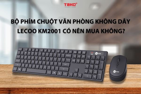Bộ phím chuột văn phòng không dây Lecoo KM2001 có nên mua không?