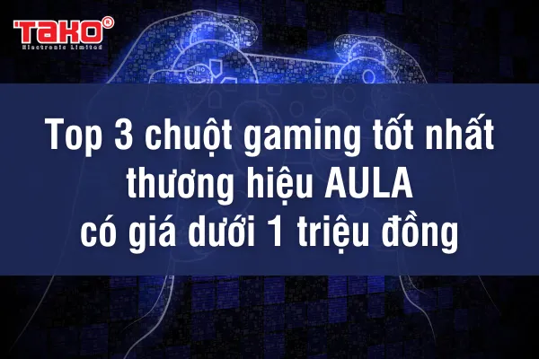 Top 3 chuột gaming tốt nhất thương hiệu AULA có giá dưới 1 triệu đồng