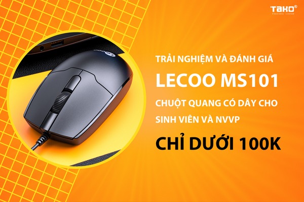 Trải nghiệm và đánh giá Lecoo MS101 - Chuột quang có dây cho sinh viên và NVVP chỉ dưới 100K